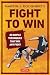 Fight to Win: 20 Simple Techniques That Win Any Fight
