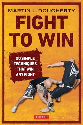 Fight to Win: 20 Simple Techniques That Win Any Fight (Tuttle Specials)
