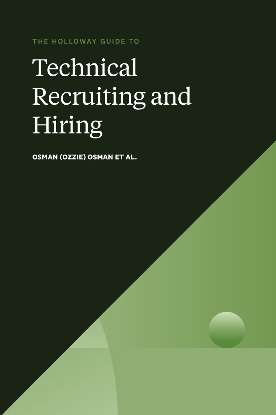 The Holloway Guide to Technical Recruiting and Hiring: Align your team to avoid expensive hiring mistakes.