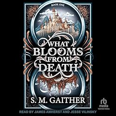 What Blooms from Death Audiobook By S.M. Gaither cover art