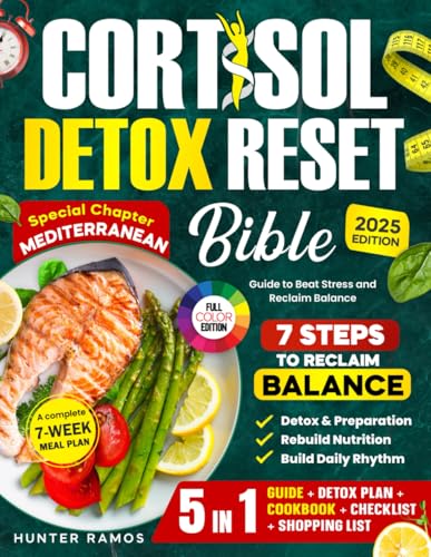 Cortisol Detox Reset Bible: The 5-in-1 Guide to Beat Stress and Reclaim Balance with 7 Steps, a 7-Week Meal Plan, Special Chapter Mediterranean, Full-Color Recipes, and Wellness Checklists