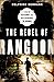 The Rebel of Rangoon: A Tale of Defiance and Deliverance in Burma
