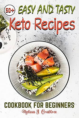 50+ Easy and Tasty Keto Recipes Cookbook: Easy, Affordable, Enjoyable, Healthy and Tasty Low-Carbs R