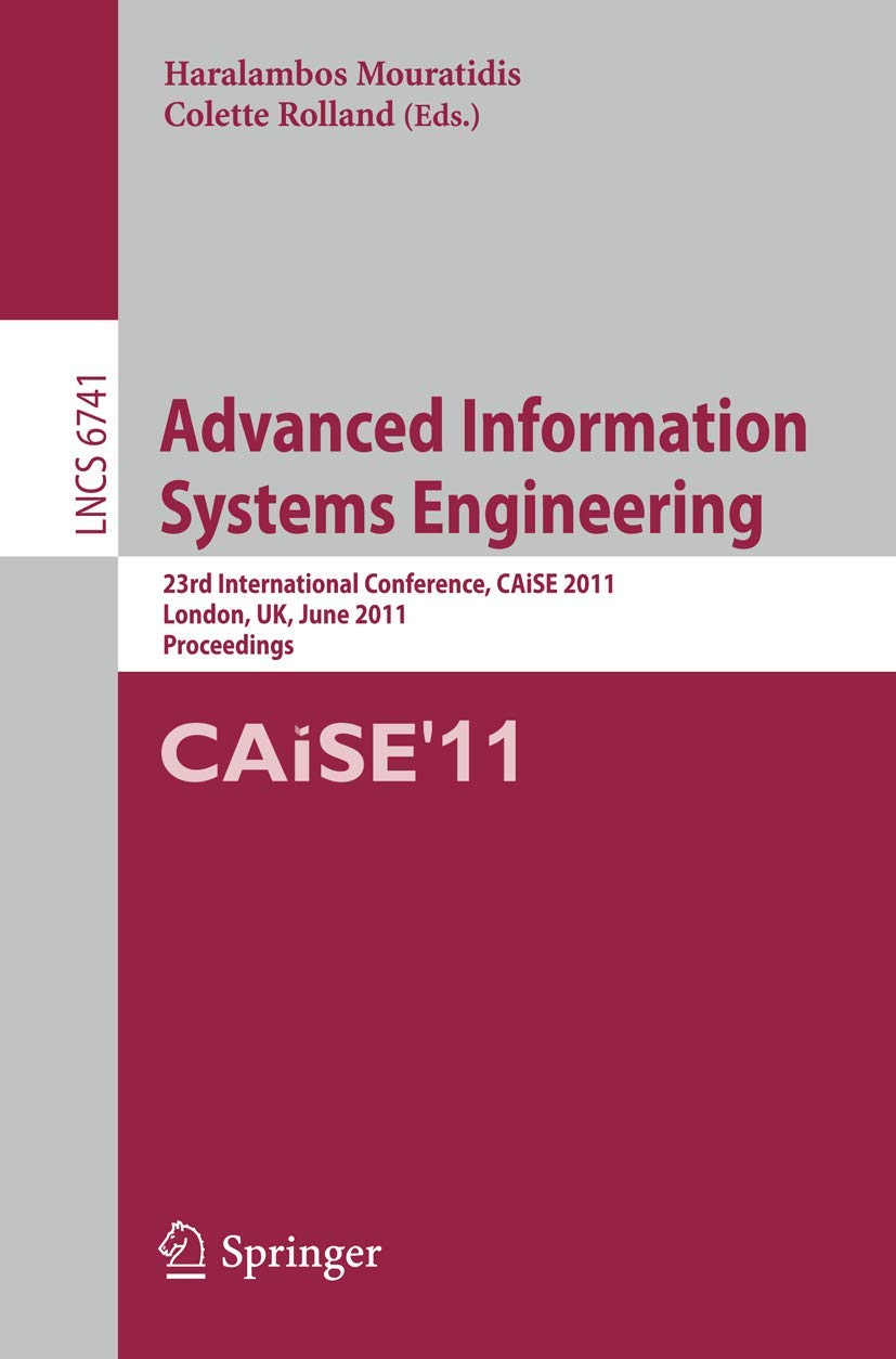 Advanced Information Systems Engineering: 23rd International Conference, CAiSE 2011, London, UK, June 20-24, 2011, Proceedings (Lecture Notes in