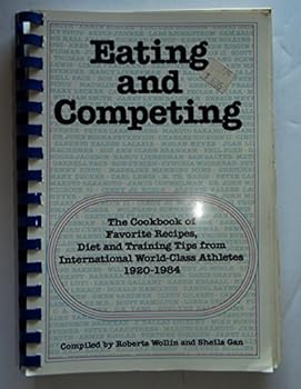 Paperback Eating and competing: Favorite recipes, diet and training tips from international olympic and world class athletes, 1920 to 1984 Book