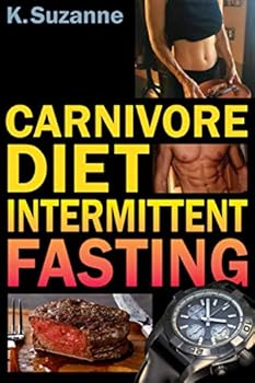 Paperback Carnivore Diet Intermittent Fasting: Increase Your Focus, Performance, Weight Loss, and Longevity Combining Two Powerful Methods for Optimal Health Book