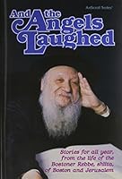 And the Angels Laughed: Stories for All Year, from the Life of the Bostner Rebbe Shilta of Boston and Jerusalem (Artscroll Series) 1578191645 Book Cover
