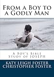From a Boy to a Godly Man: A Boy's Bible Study of Joseph (Volume 2)
