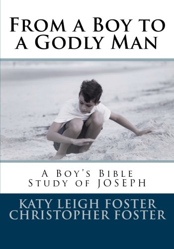 From a Boy to a Godly Man: A Boy's Bible Study of Joseph