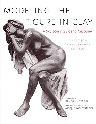 Modeling the Figure in Clay, 30th Anniversary Edition: A Sculptor's Guide to Anatomy Kindle Edition