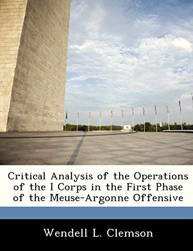 Critical Analysis of the Operations of the I Corps in the First Phase of the Meuse-Argonne Offensive