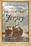  Recollections of Life on the Prison Ship Jersey
