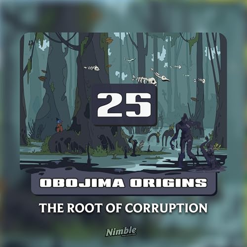 Session 25 (Penultimate) | Obojima Origins: The Root of Corruption
