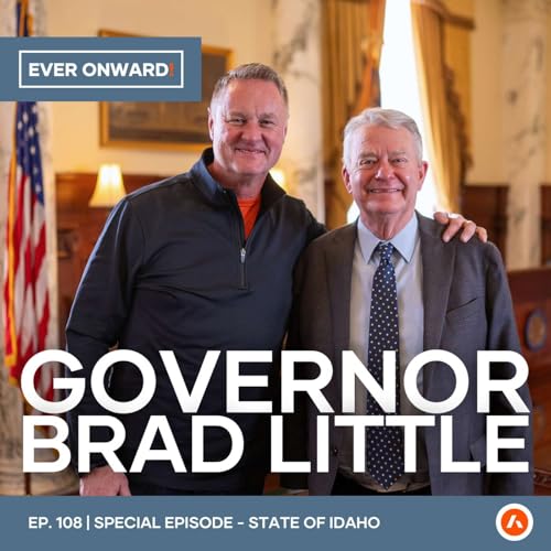 Why Everyone&rsquo;s Moving to Idaho - A Candid Conversation with Governor Brad Little | Ever Onward - Ep. 108