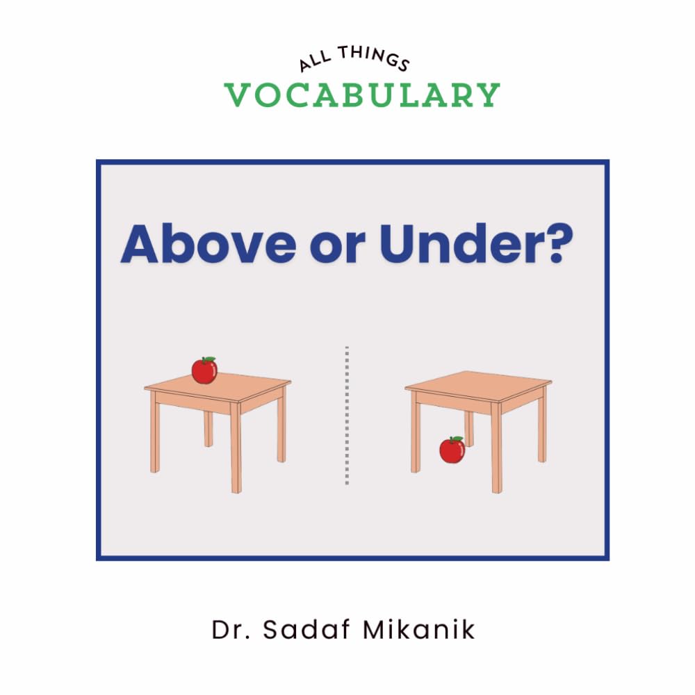 Above or Under?: A First Opposites Book for Toddlers Learning Spatial Relationships Through Pictures and Repetition (All Things Vocabulary)