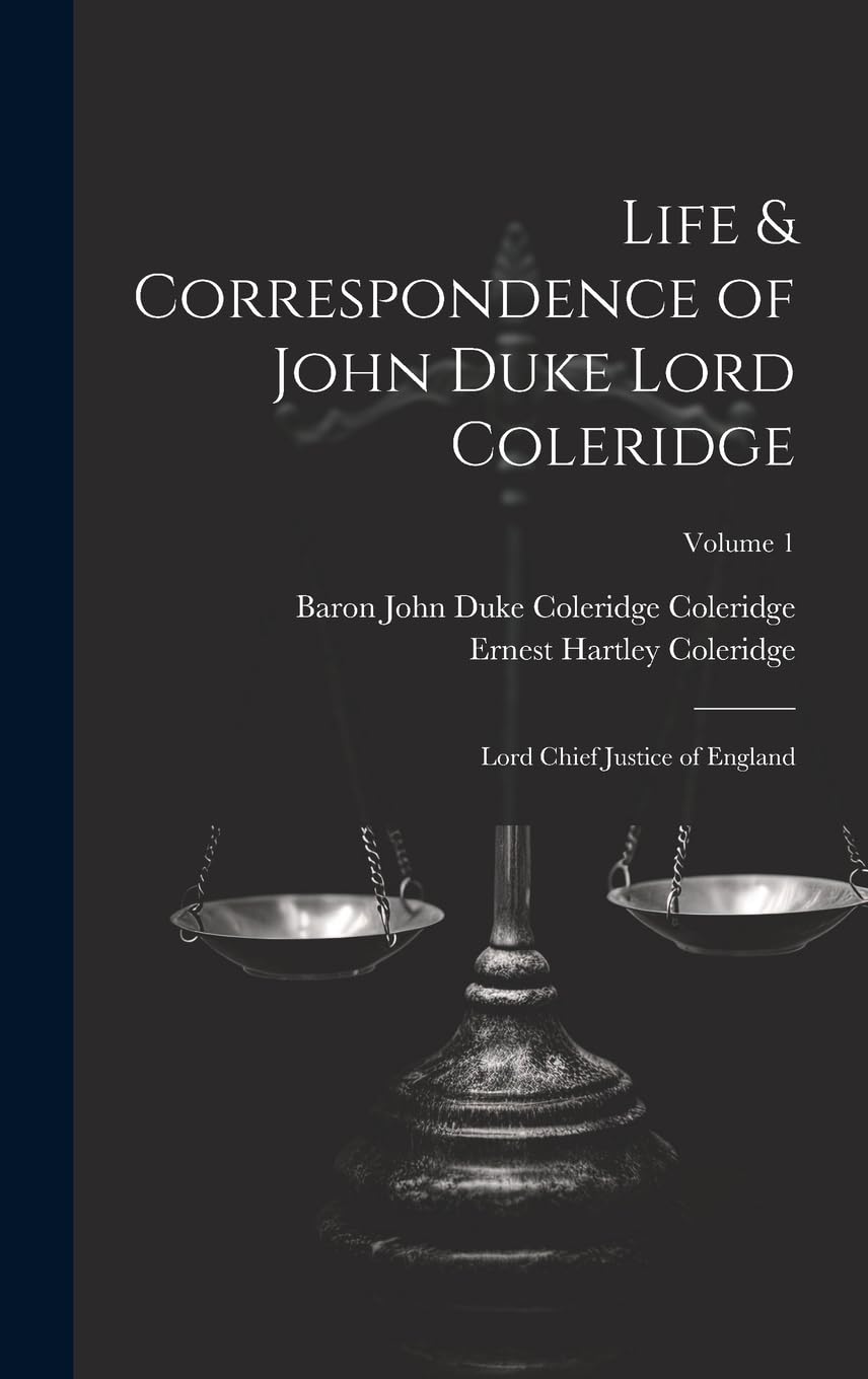 Life & Correspondence of John Duke Lord Coleridge: Lord Chief Justice of England; Volume 1