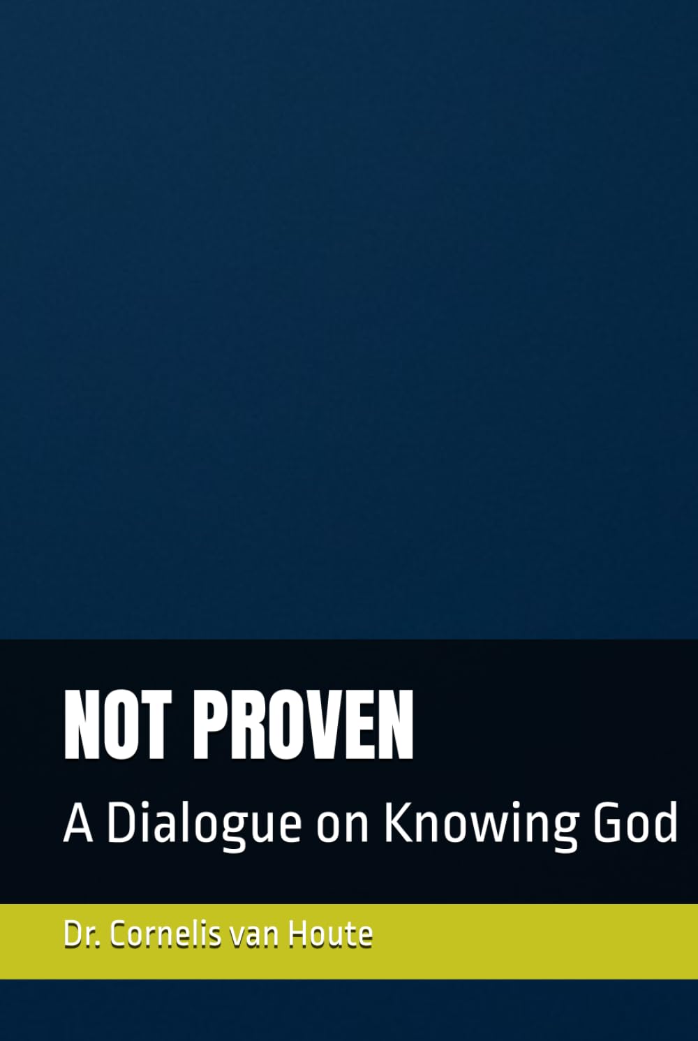 NOT PROVEN: A Dialogue on Knowing God (Theology series)