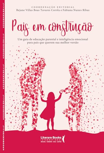 Pais em Construção: um Guia de Educação Parental e Inteligência Emocional Para Pais que Querem sua Melhor Versão