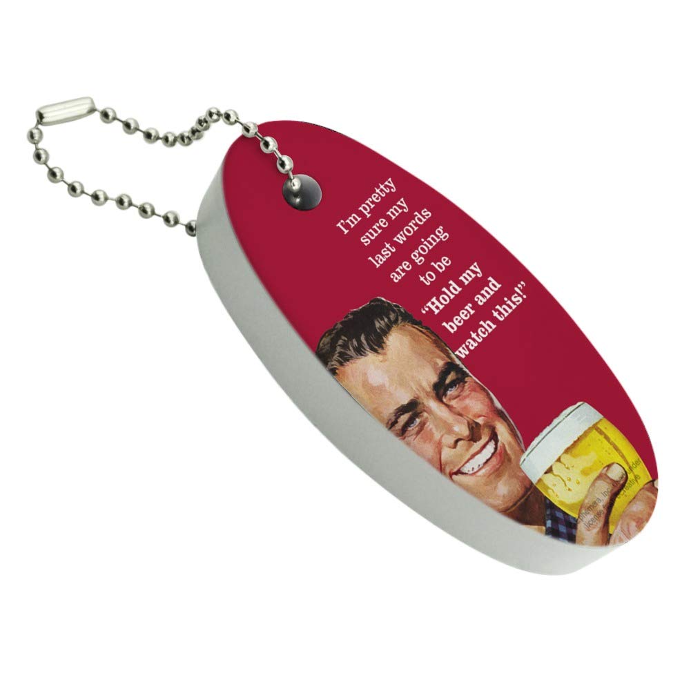 GRAPHICS & MORE I'm Pretty Sure Last Words Going to Be Hold My Beer Watch This Funny Humor Floating Keychain Oval Foam Fishing Boat Buoy Key Float