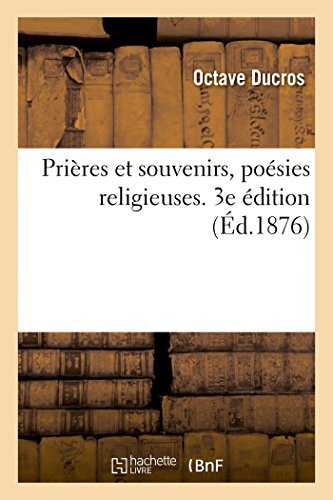 Prières Et Souvenirs, Poésies Religieuses. 3e Édition (French Edition)