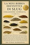  La Mini Bibbia Definitiva Di Slug: Collezione Completa — 15 Libri In 1: Una guida pratica per l\'allevamento e l\'osservazione delle lumache banani, ... delle lumache da giardino, delle lumache nere