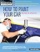 How to Paint Your Car: Revised & Updated (Motorbooks Workshop)