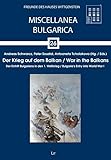 Der Krieg auf dem Balkan. War in the Balkans: Der Eintritt Bulgariens in den 1. Weltkrieg. Bulgaria's Entry into World War I - Andreas Schwarcz (Hg. Ed.), Peter Soustal (Hg. Ed.), Antoaneta Tcholakova (Hg. Ed.) 