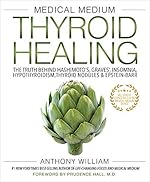 Medical Medium Thyroid Healing: The Truth behind Hashimoto's, Graves', Insomnia, Hypothyroidism, Thyroid Nodules & Epstein-Barr (Medical Medium Series Book 3)