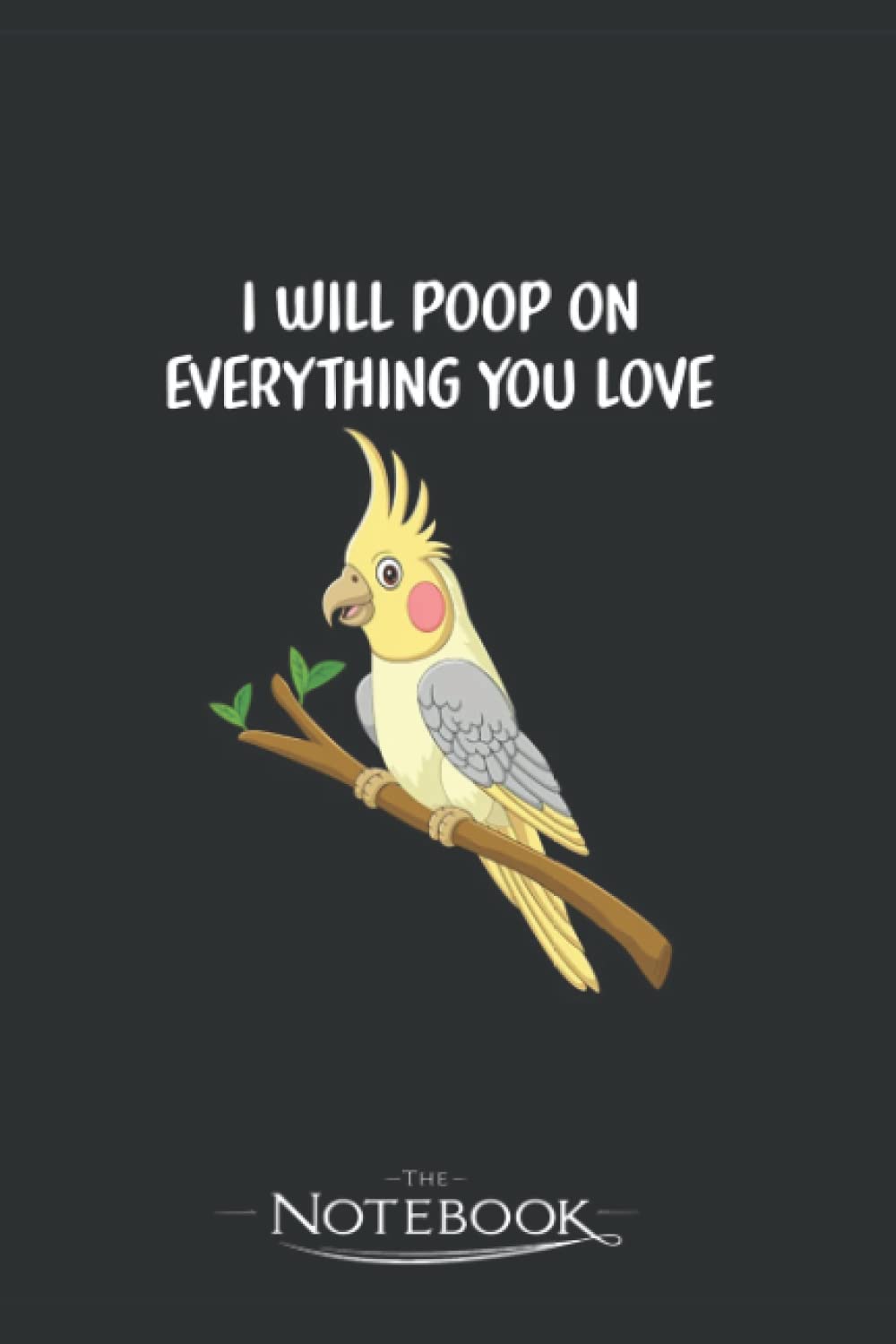Cockatiel Gift Funny Parrot Gift Parrots Lover Bird Cockatiel Lover Notebook: Amazing Notebook GRATITUDE Notebook / Journal Gift, 120 Pages, 6x9 inches