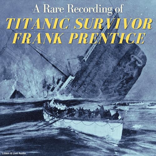 A Rare Recording of Titanic Survivor Frank Prentice by Frank Prentice episode artwork