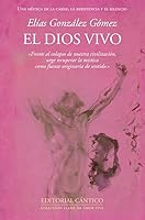 El Dios vivo: Una mística de la carne, la resistencia y el silencio (Spanish Edition) B0GSLR7G9H Book Cover