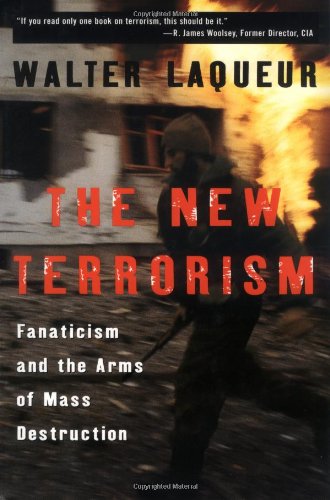 The New Terrorism: Fanaticism and the Arms of Mass Destruction
