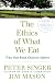The Ethics of What We Eat: Why Our Food Choices Matter
