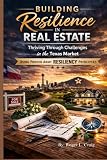Building Resilience in Real Estate: Thriving Through Challenges in the Texas Market Using Proven Army Resiliency Principles