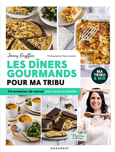 Les dîners gourmands pour ma tribu : 10 semaines de menus pour toute la famille (Beaux-Livres Cuisine (Hors collection))