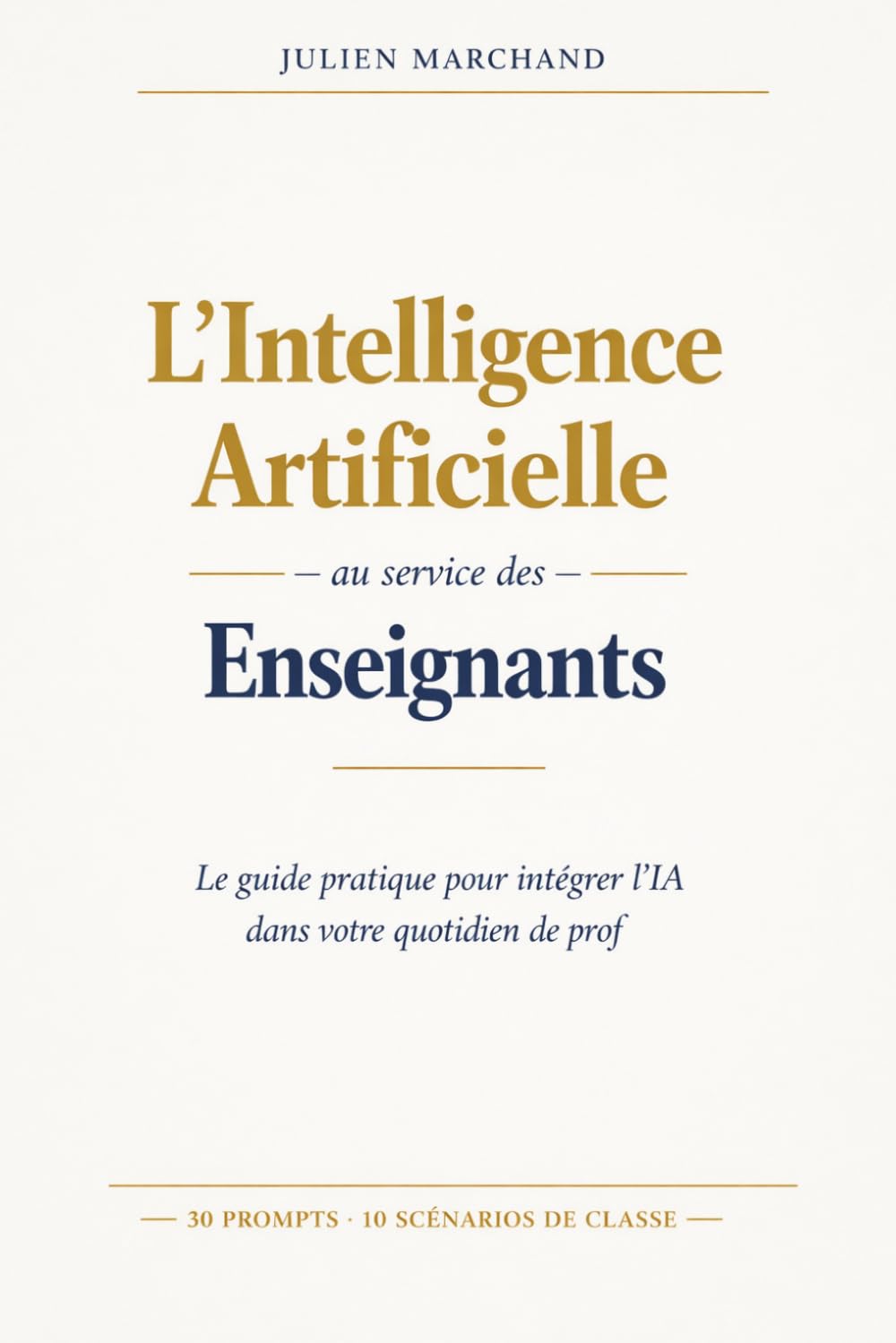 L'Intelligence Artificielle au service des enseignants: Le guide pratique pour intégrer l'IA dans votre quotidien de prof