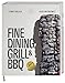 Fine Dining Grill & BBQ: Glut, Rauch, Asche. Ein besonderes und edles Kochbuch - 60 herausragende Gerichte: Barbecue-Kultur mit High-End-Kochtechniken. Ausgezeichnet mit der GAD Goldmedaille