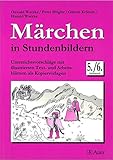 Märchen in Stundenbildern, Klasse 5/6: Unterrichtsvorschläge mit illustrierten Text- und Arbeitsblättern als Kopiervorlagen
