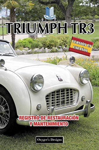 TRIUMPH TR3: REGISTRO DE RESTAURACIÓN Y MANTENIMIENTO (Ediciones en español) (Spanish Edition) TRIUMPH TR3: REGISTRO DE RESTAURACIÓN Y MANTENIMIENTO (Ediciones en español) (Spanish Edition)