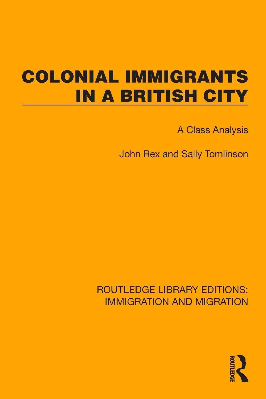 Colonial Immigrants in a British City: A Class Analysis (Routledge Library Editions: Immigration and Migration)