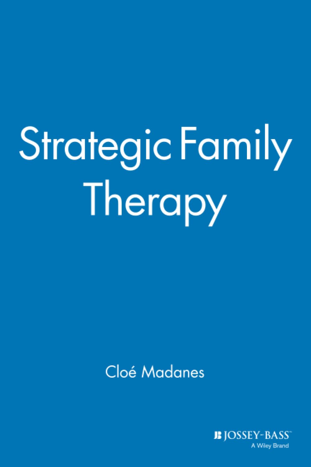 Strategic Family Therapy (Jossey-Bass Social and Behavioral Science)