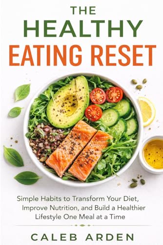 The Healthy Eating Reset: Simple Habits to Transform Your Diet,