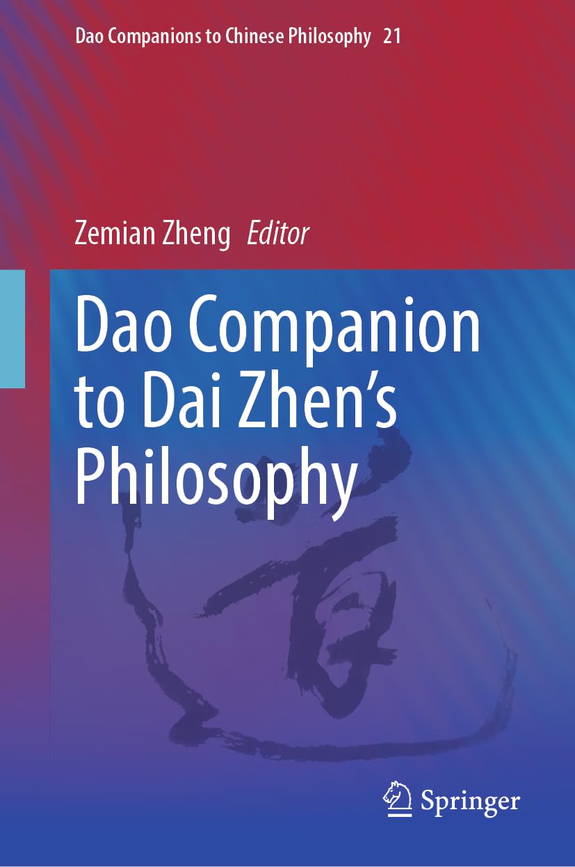 Dao Companion to Dai Zhen’s Philosophy (Dao Companions to Chinese Philosophy, 21)