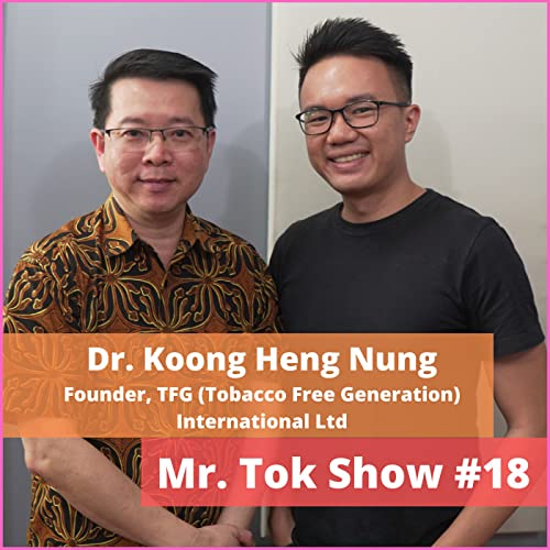 MTS#18, Dr. Koong Heng Nung, Founder, Tobacco Free Generation International Ltd, on Tackling Smoking