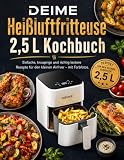 DEIME Heißluftfritteuse 2,5 L Kochbuch: Einfache, knusprige und richtig leckere Rezepte für den kleinen Airfryer – mit Farbfotos