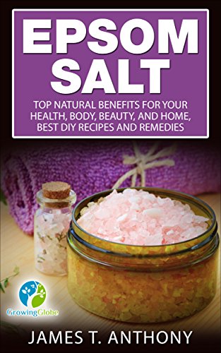 Epsom Salt: Top Natural Benefits for Your Health, Body, Beauty,
