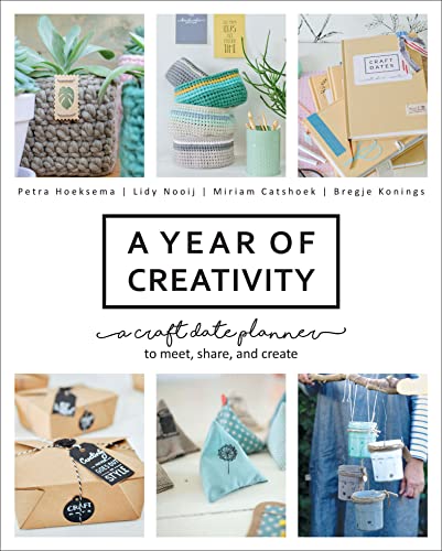 A Year of Creativity: A Craft Date Planner to Meet, Share, and Create by [Petra Hoeksema, Lidy Nooij, Miriam Catshoek, Bregje Konings]
