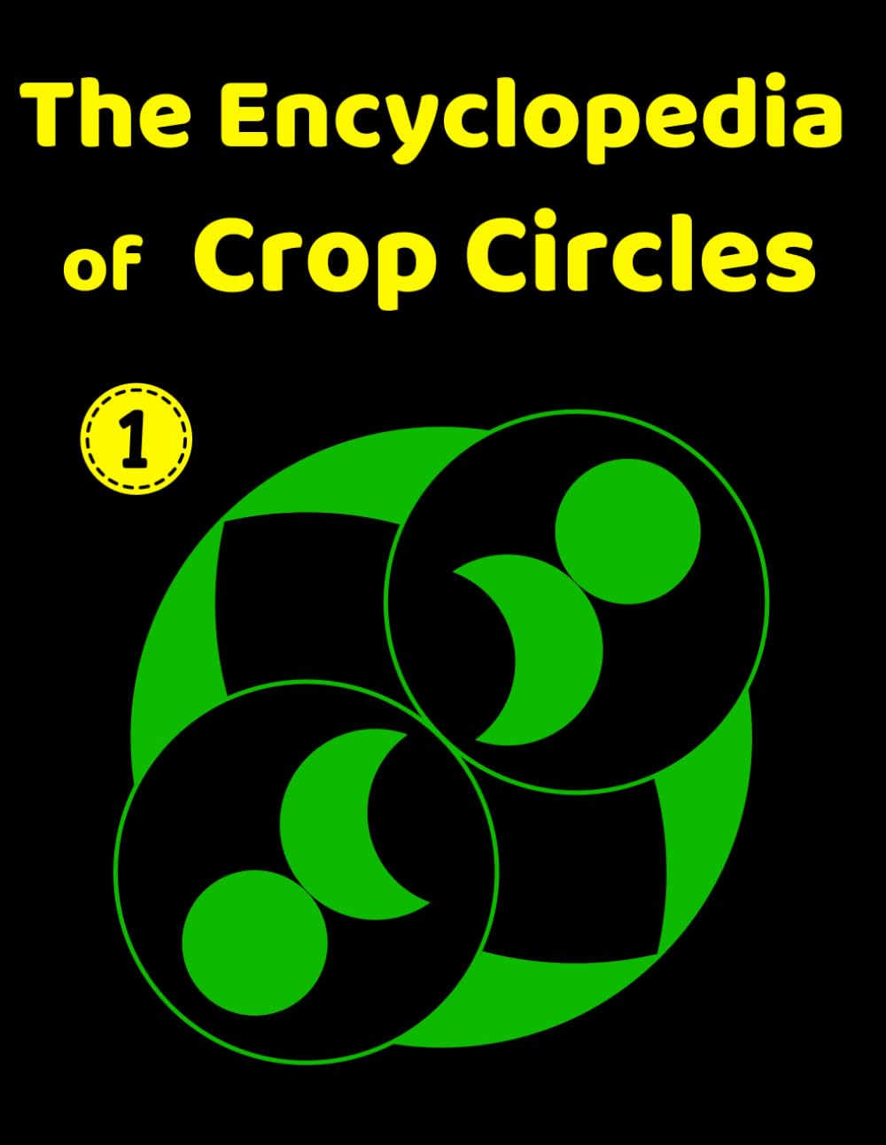 The Encyclopedia of Crop Circles: Compass Construction Guide to Sacred Geometry Volume 1 (Compass Geometry: From Creative Play to Advanced Technical Handbook)