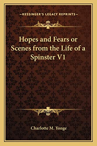 Hopes and Fears or Scenes from the Life of a Spinster V1