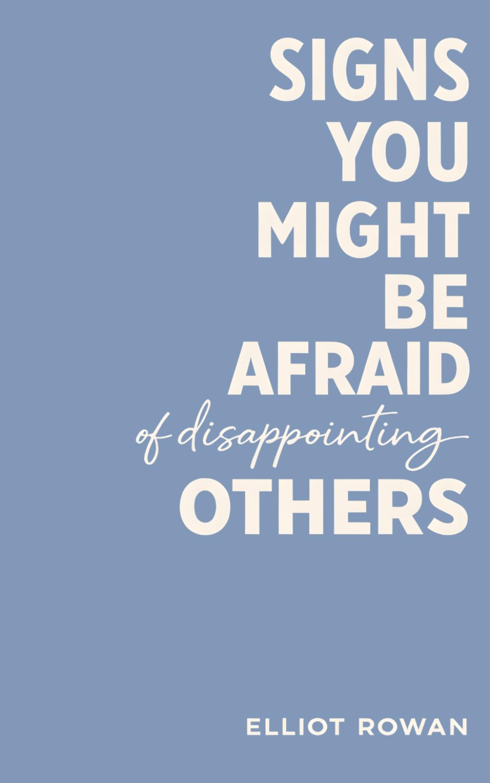 Signs You Might Be Afraid of Disappointing Others: A Comforting, Validation-Focused Read for People-Pleasing, Overthinking, Anxiety, Boundaries, and Self-Worth